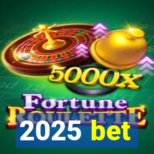 2025 bet